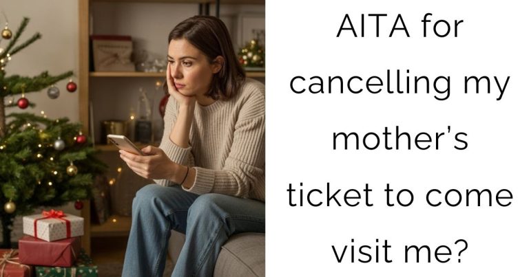 AITA for cancelling my mother’s ticket to come visit me?