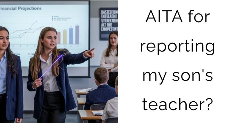 AITA for reporting my son’s teacher?