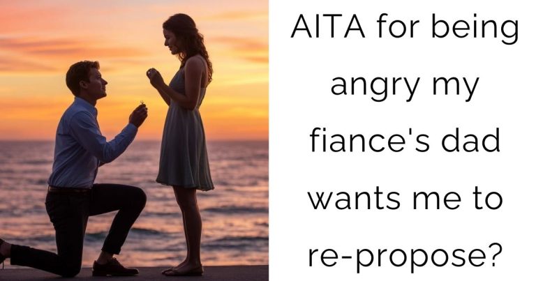 AITA for being angry my fiance’s dad wants me to re-propose?