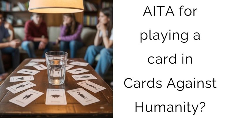 AITA for playing a card in Cards Against Humanity?