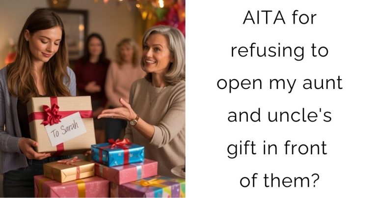 AITA for refusing to open my aunt and uncle’s gift in front of them?