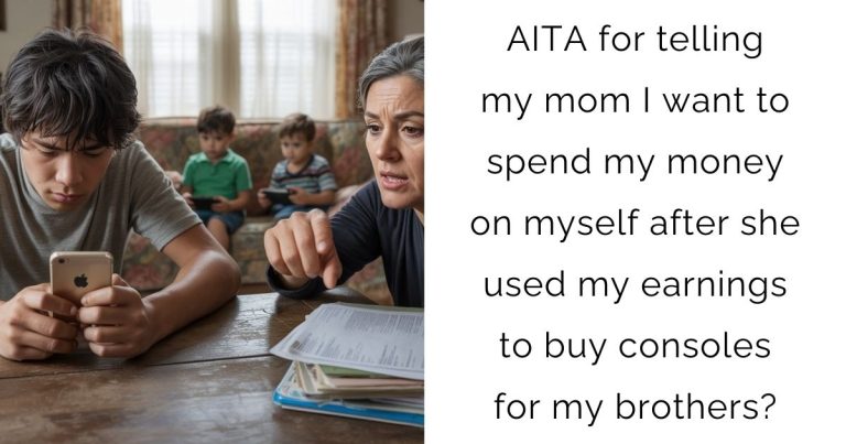 AITA for telling my mom I want to spend my money on myself after she used my earnings to buy consoles for my brothers?