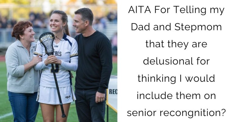 AITA For Telling my Dad and Stepmom that they are delusional for thinking I would include them on senior recongnition?