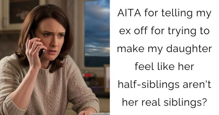 AITA for telling my ex off for trying to make my daughter feel like her half-siblings aren’t her real siblings?
