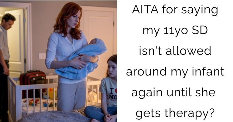 AITA for saying my 11yo SD isn’t allowed around my infant again until she gets therapy?