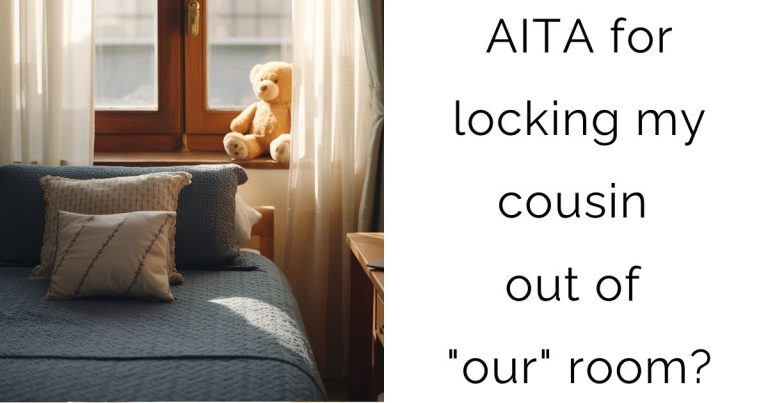 AITA for locking my cousin out of “our” room?