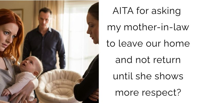 AITA for asking my mother-in-law to leave our home and not return until she shows more respect?