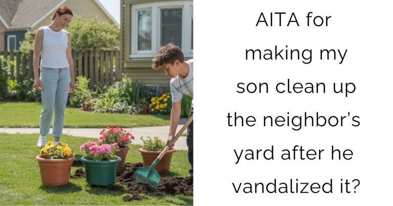 AITA for making my son clean up the neighbor’s yard after he vandalized it?