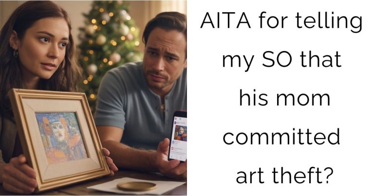 AITA for telling my SO that his mom committed art theft?