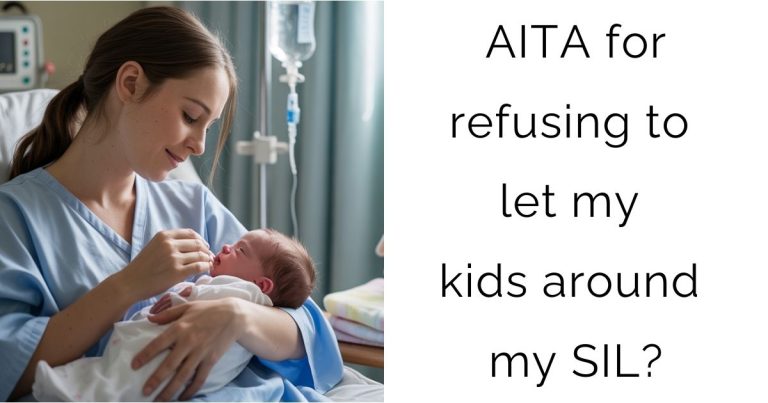 AITA for refusing to let my kids around my SIL?
