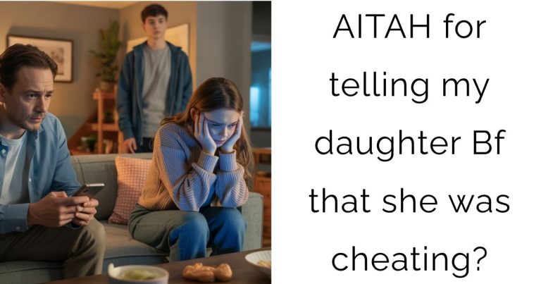 AITAH for telling my daughter Bf that she was cheating?
