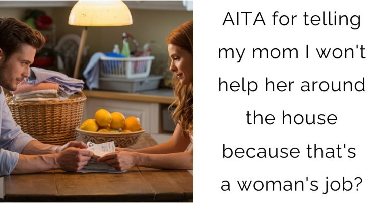 AITA for telling my mom I won’t help her around the house because that’s a woman’s job?