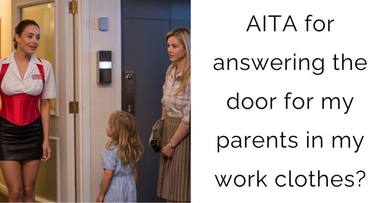 AITA for answering the door for my parents in my work clothes?