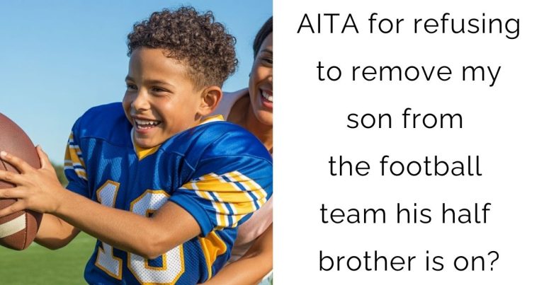 AITA for refusing to remove my son from the football team his half brother is on?