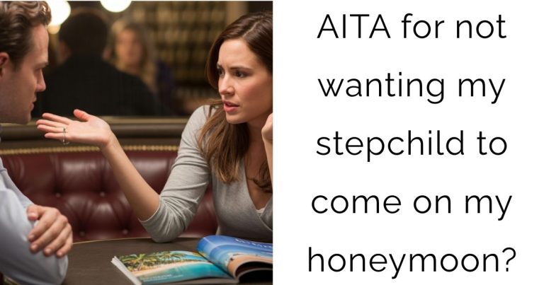 AITA for not wanting my stepchild to come on my honeymoon?