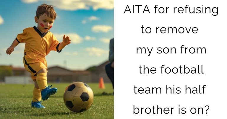 AITA for refusing to remove my son from the football team his half brother is on?