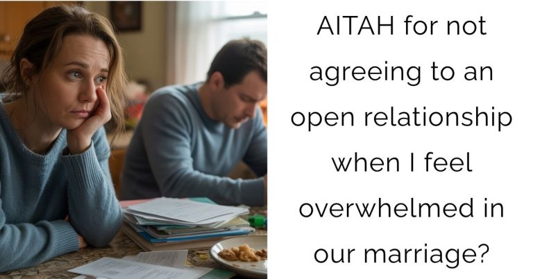 AITAH for not agreeing to an open relationship when I feel overwhelmed in our marriage?