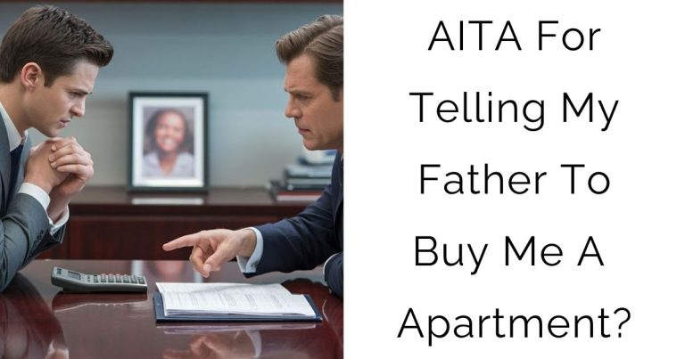 AITA For Telling My Father To Buy Me A Apartment (In A Dickish Manner)?
