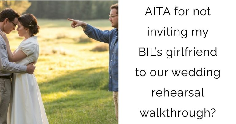 AITA for not inviting my BIL’s girlfriend to our wedding rehearsal walkthrough?