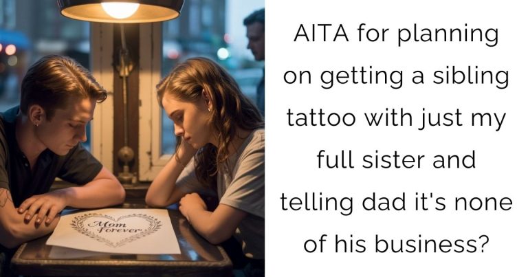 AITA for planning on getting a sibling tattoo with just my full sister and telling dad it’s none of his business?