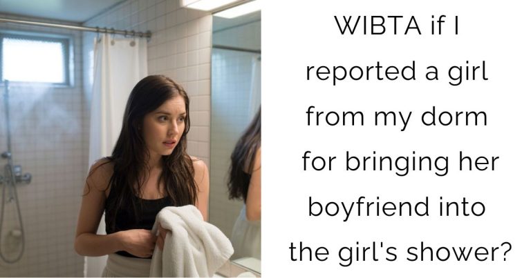 WIBTA if I reported a girl from my dorm for bringing her boyfriend into the girl’s shower?