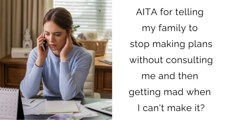 AITA for telling my family to stop making plans without consulting me and then getting mad when I can’t make it?