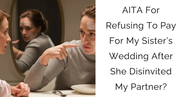 AITA For Refusing To Pay For My Sister’s Wedding After She Disinvited My Partner?