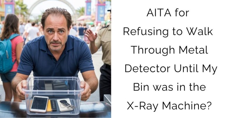 AITA for Refusing to Walk Through Metal Detector Until My Bin was in the X-Ray Machine?