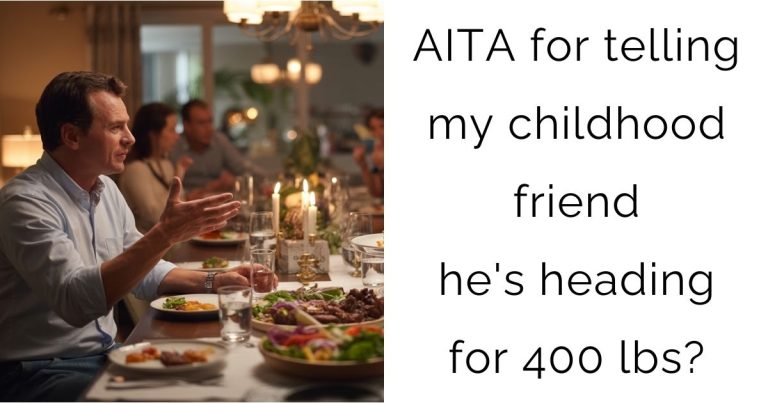 AITA for telling my childhood friend he’s heading for 400 lbs?