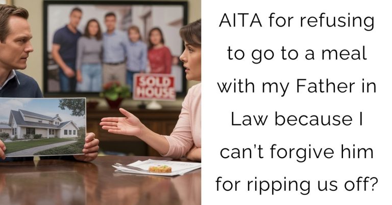 AITA for refusing to go to a meal with my Father in Law because I can’t forgive him for ripping us off?