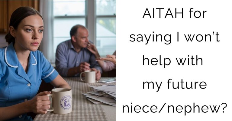 AITAH for saying I won’t help with my future niece/nephew?