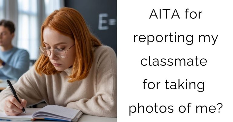 AITA for reporting my classmate for taking photos of me?