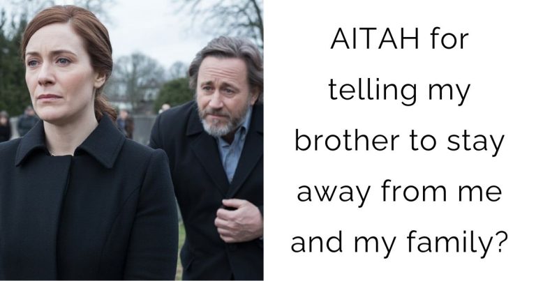 AITAH for telling my brother to stay away from me and my family?