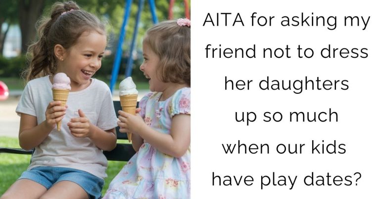 AITA for asking my friend not to dress her daughters up so much when our kids have play dates?