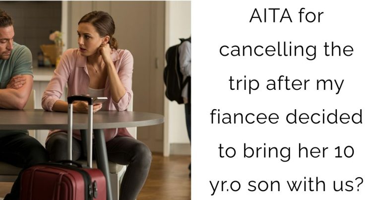 AITA for cancelling the trip after my fiancee decided to bring her 10 yr.o son with us?