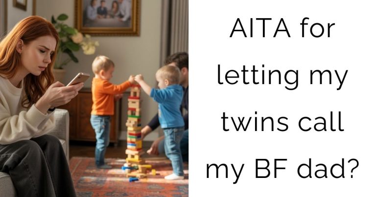 AITA for letting my twins call my boyfriend dad?
