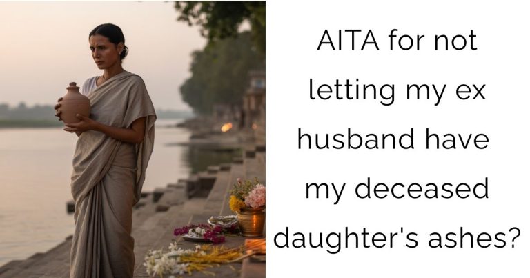 AITA for not letting my ex husband have my deceased daughter’s ashes?