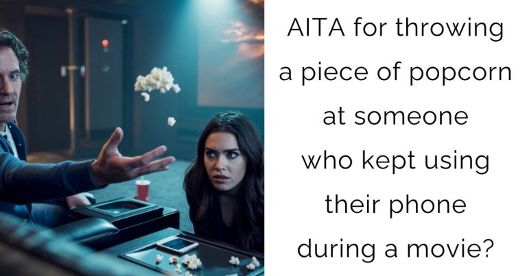 AITA for throwing a piece of popcorn at someone who kept using their phone during a movie?