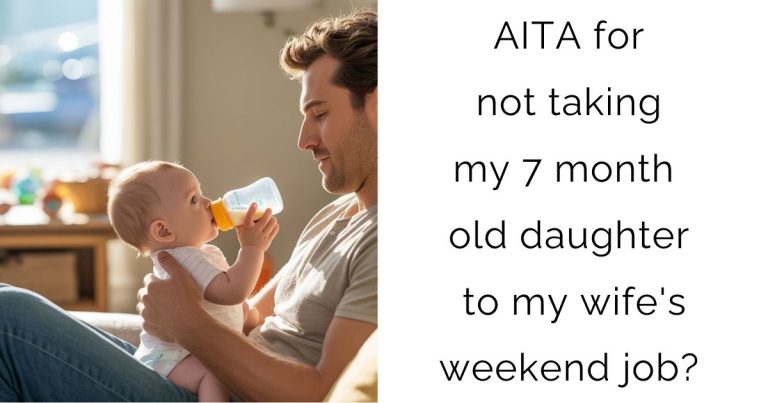 AITA for not taking my 7 month old daughter to my wife’s weekend job?