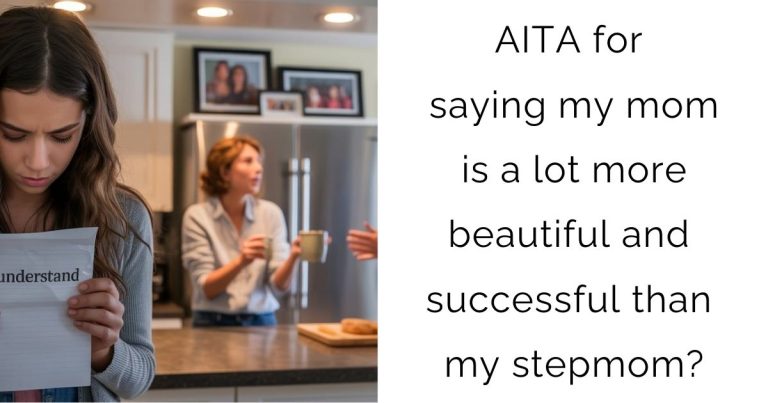 AITA for saying my mom is a lot more beautiful and successful than my stepmom?