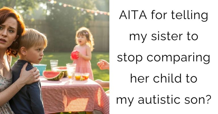 AITA for telling my sister to stop comparing her child to my autistic son?