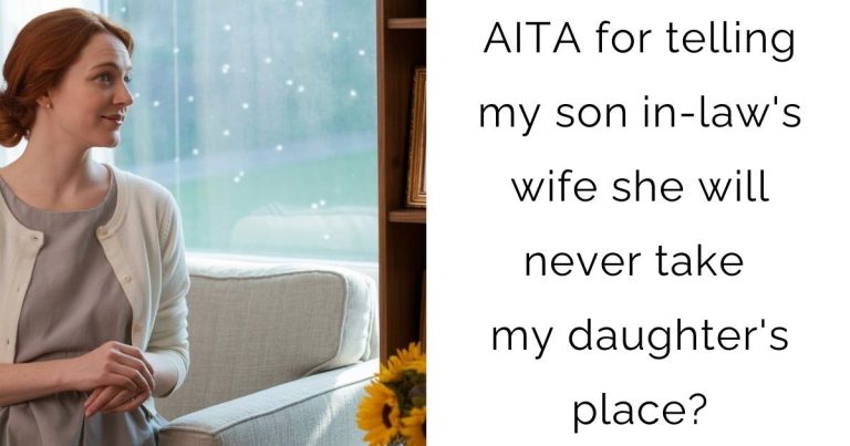 AITA for telling my son in-law’s wife she will never take my daughter’s place?
