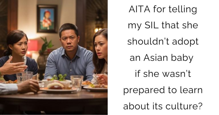 AITA for telling my SIL that she shouldn’t adopt an Asian baby if she wasn’t prepared to learn about its culture?
