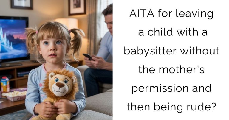 AITA for leaving a child with a babysitter without the mother’s permission and then being rude?