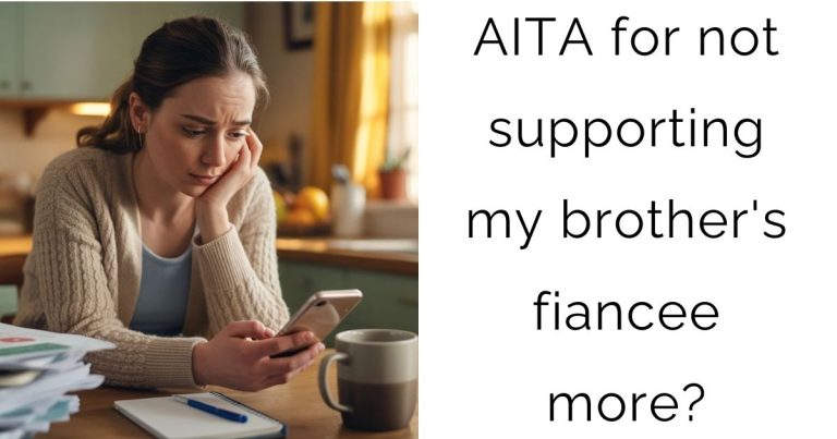 AITA for not supporting my brother’s fiancee more?