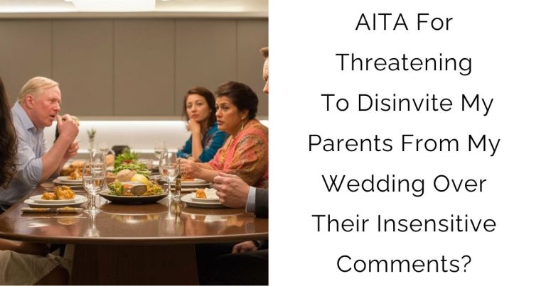 AITA For Threatening To Disinvite My Parents From My Wedding Over Their Insensitive Comments?