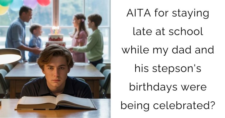 AITA for staying late at school while my dad and his stepson’s birthdays were being celebrated?