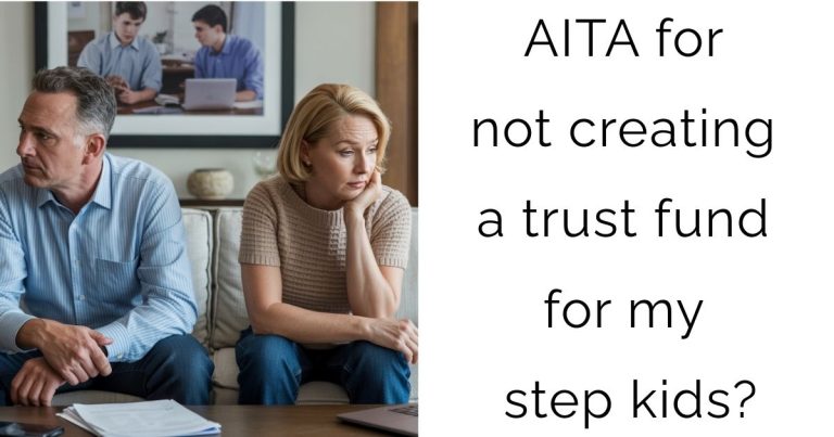 AITA for not creating a trust fund for my step kids?