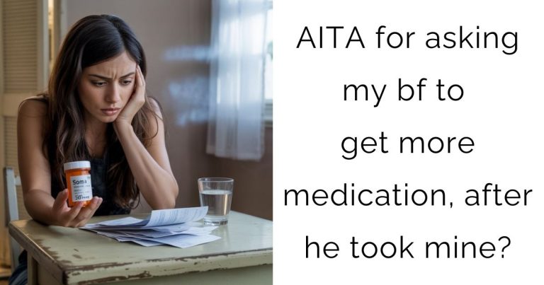AITA for asking my bf to get more medication, after he took mine?