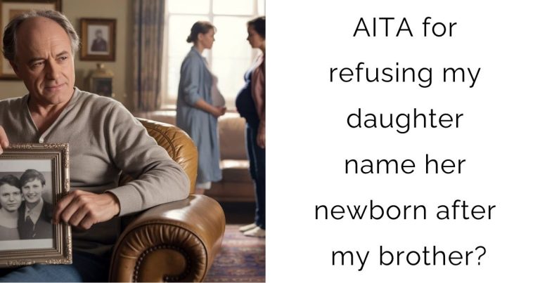 AITA for refusing my daughter name her newborn after my brother?